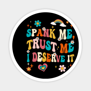 Funny Spank Me Trust Me I Deserve It Sarcastic Adult Groovy Magnet